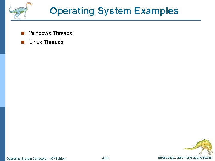 Operating System Examples n Windows Threads n Linux Threads Operating System Concepts – 10