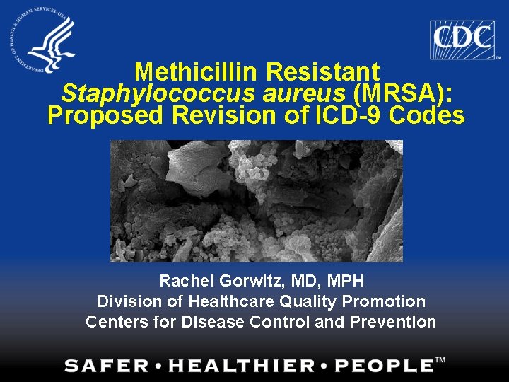 Methicillin Resistant Staphylococcus aureus (MRSA): Proposed Revision of ICD-9 Codes Rachel Gorwitz, MD, MPH