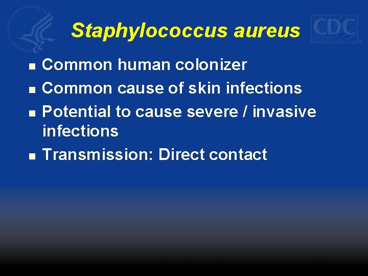 Staphylococcus aureus n n Common human colonizer Common cause of skin infections Potential to