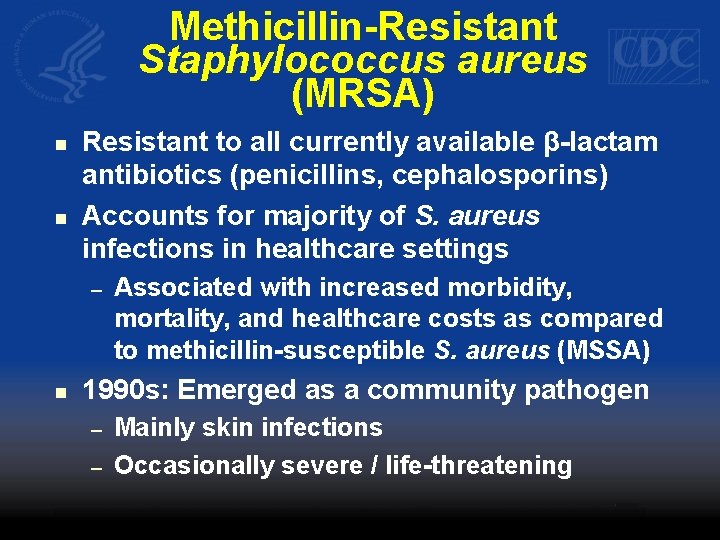 Methicillin-Resistant Staphylococcus aureus (MRSA) n n Resistant to all currently available β-lactam antibiotics (penicillins,