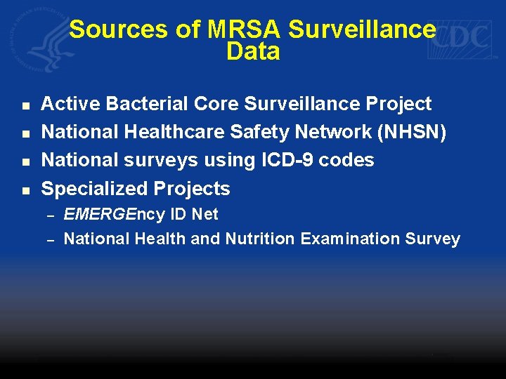 Sources of MRSA Surveillance Data n n Active Bacterial Core Surveillance Project National Healthcare