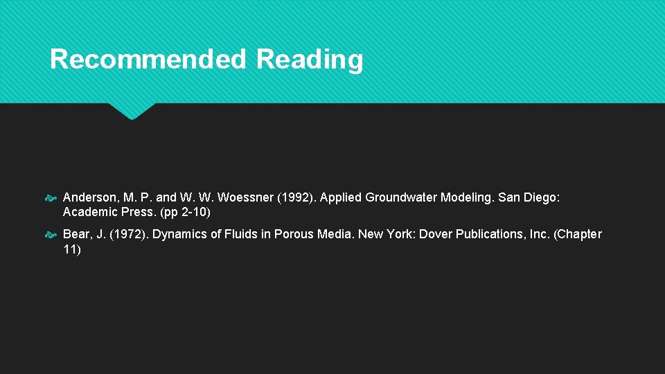 Recommended Reading Anderson, M. P. and W. W. Woessner (1992). Applied Groundwater Modeling. San
