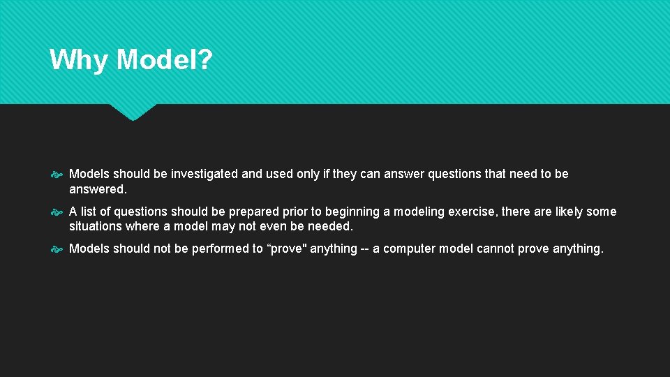 Why Model? Models should be investigated and used only if they can answer questions