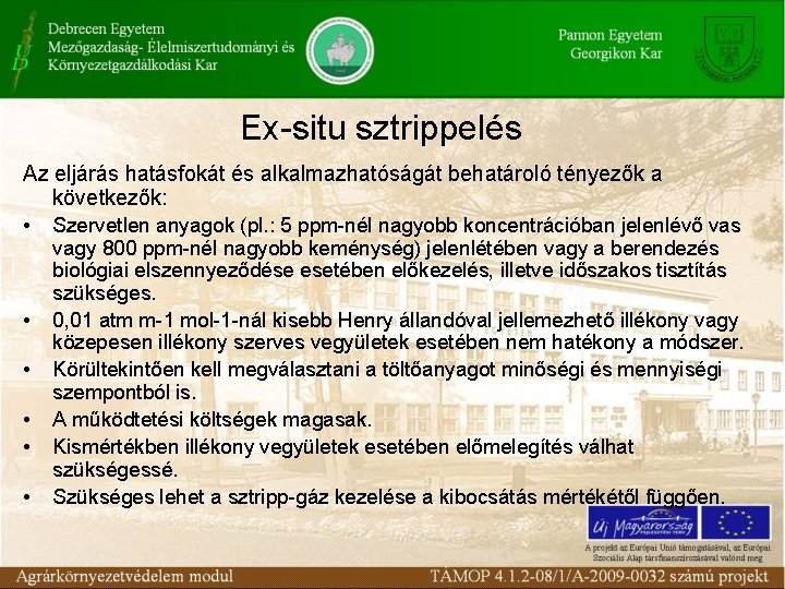 Ex-situ sztrippelés Az eljárás hatásfokát és alkalmazhatóságát behatároló tényezők a következők: • Szervetlen anyagok