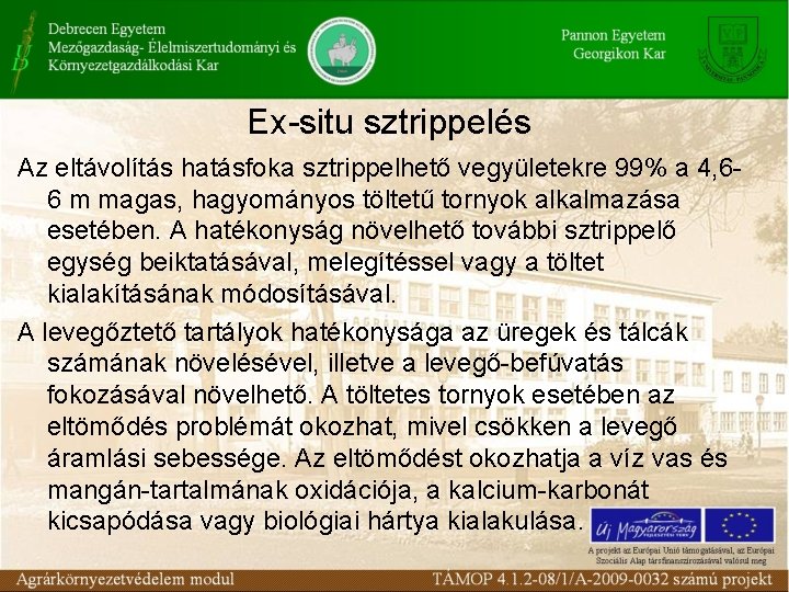 Ex-situ sztrippelés Az eltávolítás hatásfoka sztrippelhető vegyületekre 99% a 4, 66 m magas, hagyományos