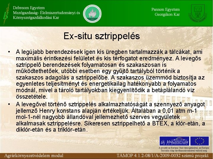 Ex-situ sztrippelés • A legújabb berendezések igen kis üregben tartalmazzák a tálcákat, ami maximális