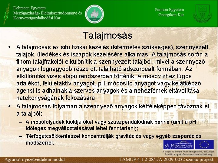 Talajmosás • A talajmosás ex situ fizikai kezelés (kitermelés szükséges), szennyezett talajok, üledékek és