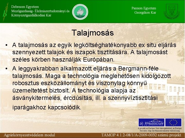 Talajmosás • A talajmosás az egyik legköltséghatékonyabb ex situ eljárás szennyezett talajok és iszapok