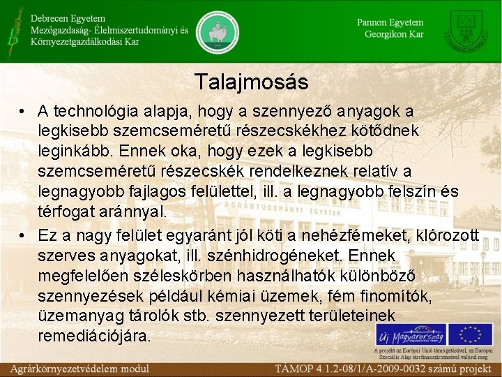 Talajmosás • A technológia alapja, hogy a szennyező anyagok a legkisebb szemcseméretű részecskékhez kötődnek