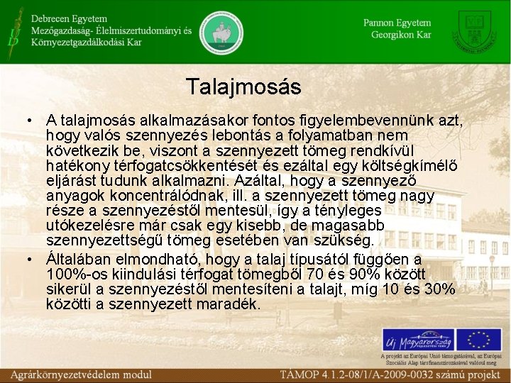 Talajmosás • A talajmosás alkalmazásakor fontos figyelembevennünk azt, hogy valós szennyezés lebontás a folyamatban