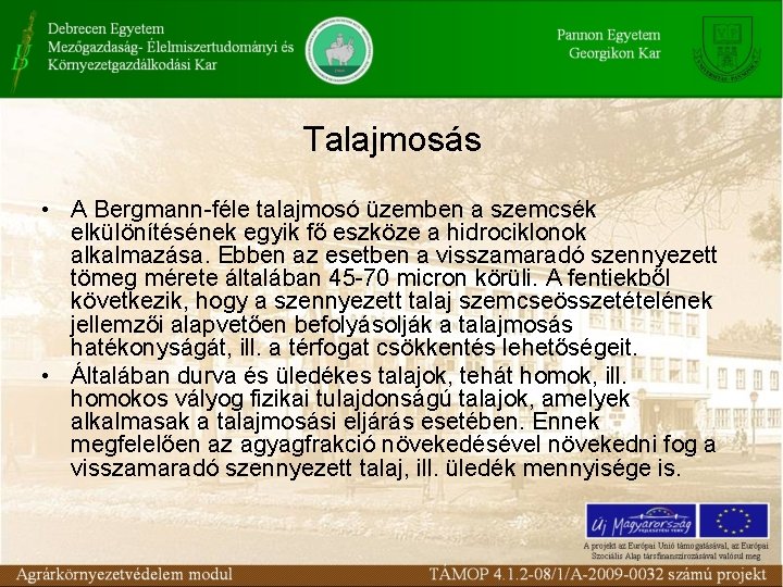 Talajmosás • A Bergmann-féle talajmosó üzemben a szemcsék elkülönítésének egyik fő eszköze a hidrociklonok