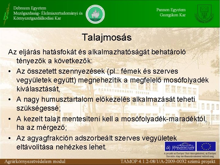 Talajmosás Az eljárás hatásfokát és alkalmazhatóságát behatároló tényezők a következők: • Az összetett szennyezések
