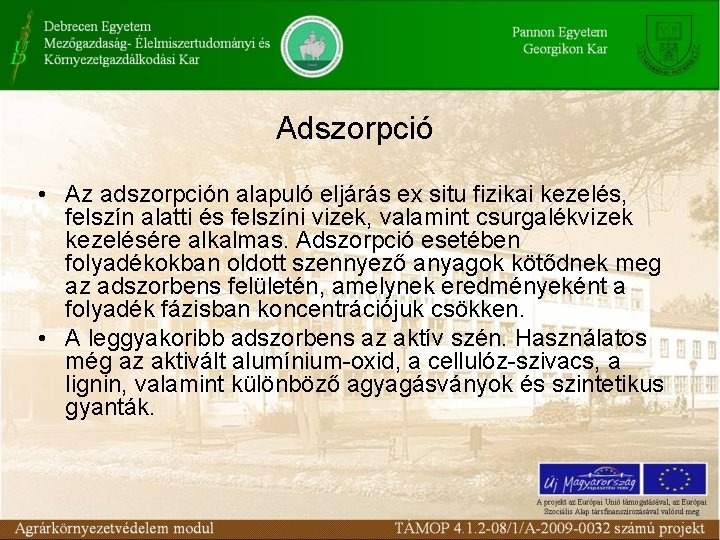 Adszorpció • Az adszorpción alapuló eljárás ex situ fizikai kezelés, felszín alatti és felszíni