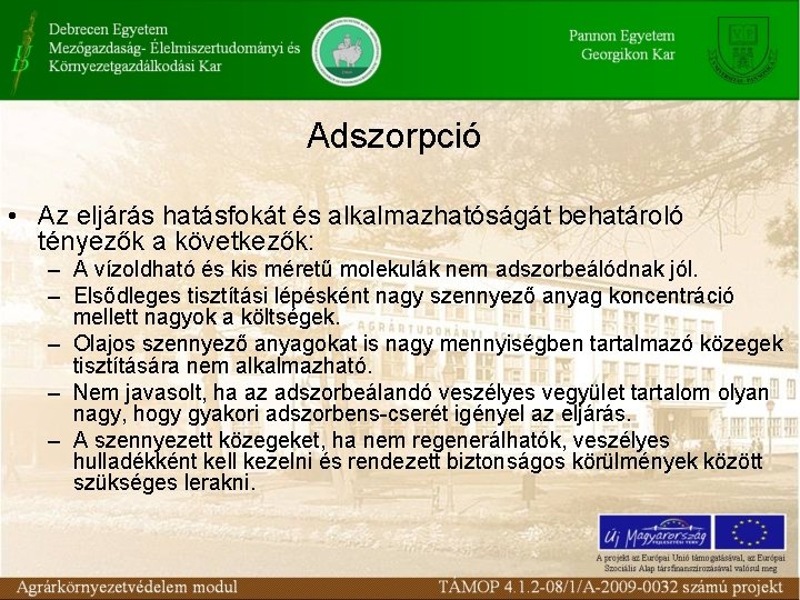 Adszorpció • Az eljárás hatásfokát és alkalmazhatóságát behatároló tényezők a következők: – A vízoldható