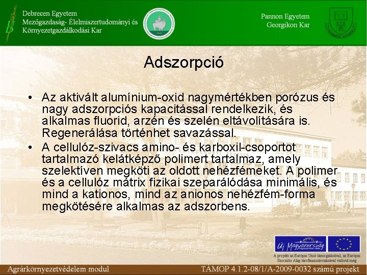 Adszorpció • Az aktivált alumínium-oxid nagymértékben porózus és nagy adszorpciós kapacitással rendelkezik, és alkalmas