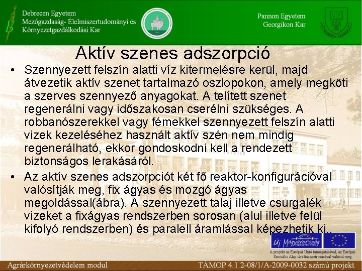 Aktív szenes adszorpció • Szennyezett felszín alatti víz kitermelésre kerül, majd átvezetik aktív szenet