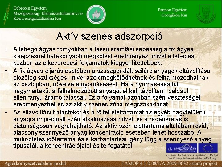 Aktív szenes adszorpció • A lebegő ágyas tornyokban a lassú áramlási sebesség a fix