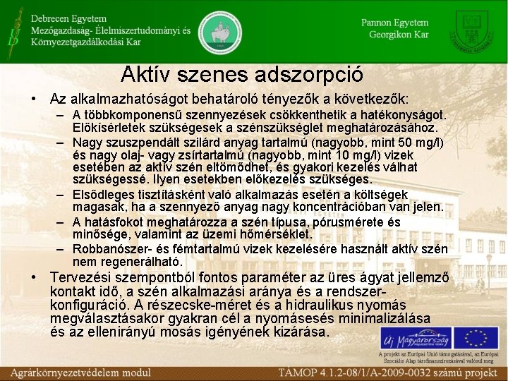 Aktív szenes adszorpció • Az alkalmazhatóságot behatároló tényezők a következők: – A többkomponensű szennyezések