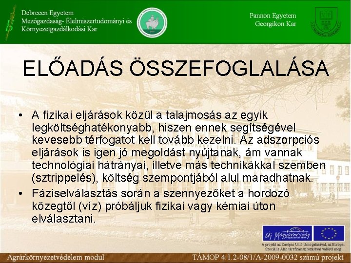 ELŐADÁS ÖSSZEFOGLALÁSA • A fizikai eljárások közül a talajmosás az egyik legköltséghatékonyabb, hiszen ennek