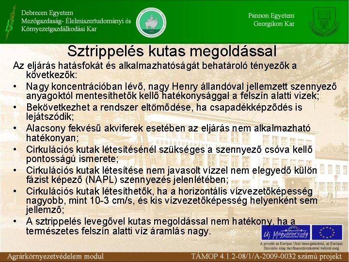 Sztrippelés kutas megoldással Az eljárás hatásfokát és alkalmazhatóságát behatároló tényezők a következők: • Nagy