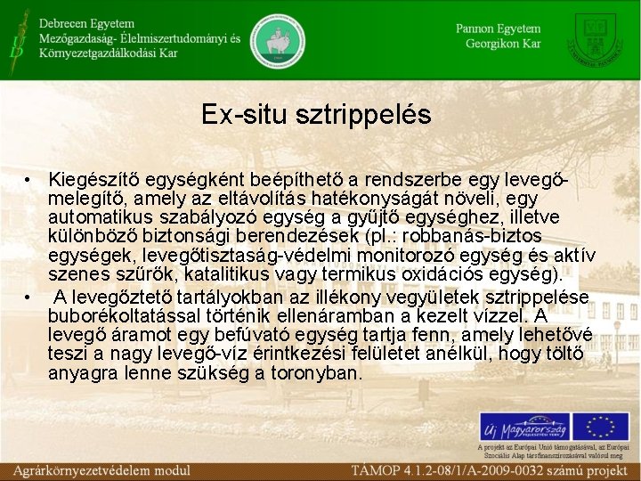 Ex-situ sztrippelés • Kiegészítő egységként beépíthető a rendszerbe egy levegőmelegítő, amely az eltávolítás hatékonyságát