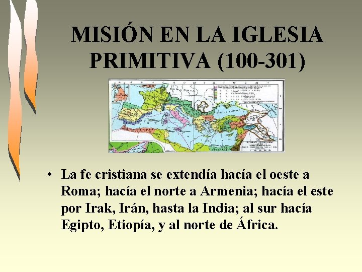 MISIÓN EN LA IGLESIA PRIMITIVA (100 -301) • La fe cristiana se extendía hacía