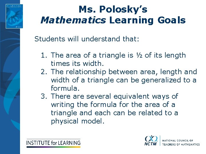 Ms. Polosky’s Mathematics Learning Goals Students will understand that: 1. The area of a