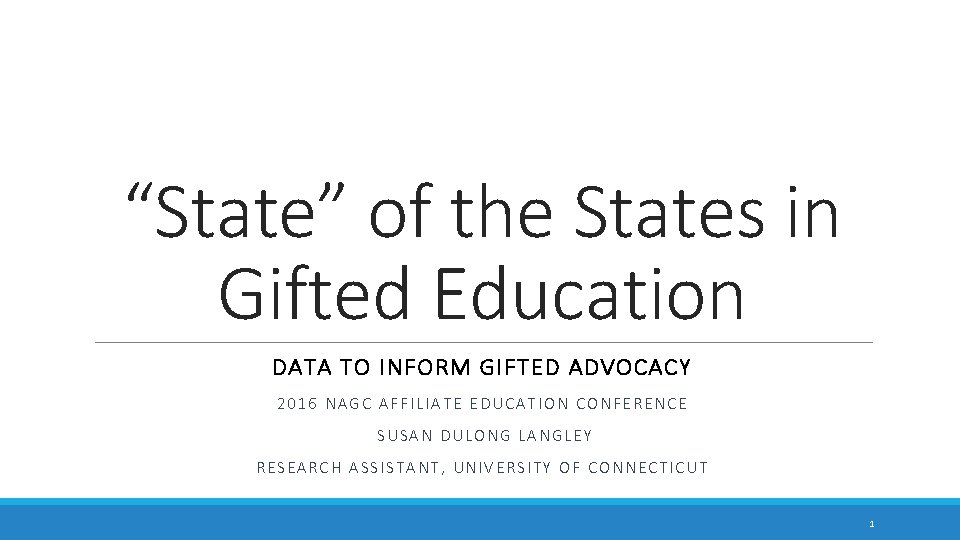 “State” of the States in Gifted Education DATA TO INFORM GIFTED ADVOCACY 2016 NAGC