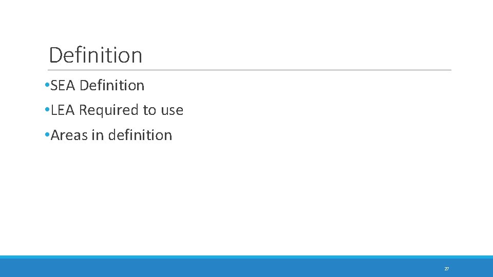 Definition • SEA Definition • LEA Required to use • Areas in definition 27