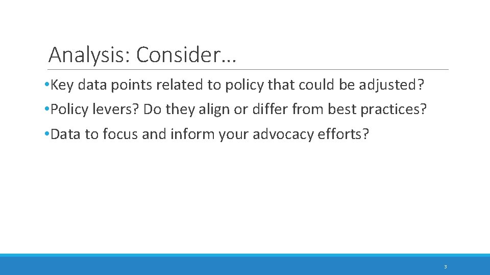 Analysis: Consider… • Key data points related to policy that could be adjusted? •