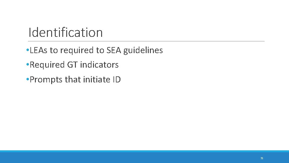 Identification • LEAs to required to SEA guidelines • Required GT indicators • Prompts