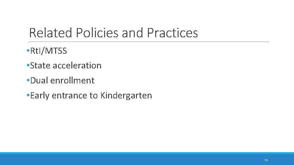 Related Policies and Practices • Rt. I/MTSS • State acceleration • Dual enrollment •