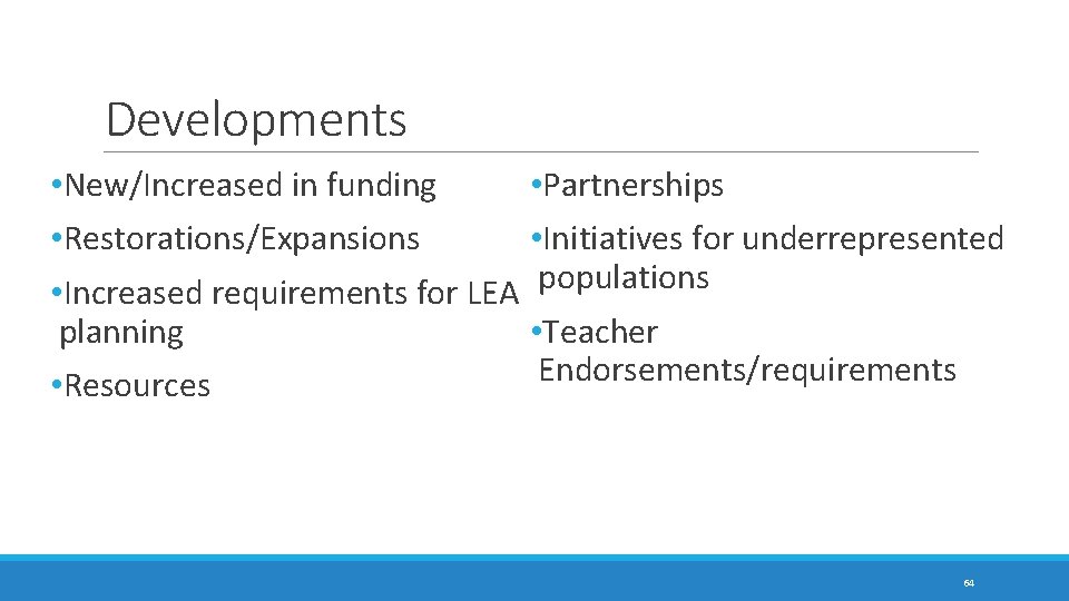 Developments • New/Increased in funding • Restorations/Expansions • Increased requirements for LEA planning •
