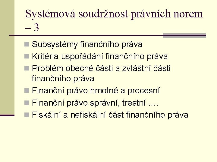 Systémová soudržnost právních norem – 3 n Subsystémy finančního práva n Kritéria uspořádání finančního