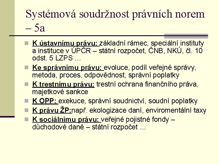 Systémová soudržnost právních norem – 5 a n K ústavnímu právu: základní rámec, speciální Systémová soudržnost právních norem – 5 a n K ústavnímu právu: základní rámec, speciální