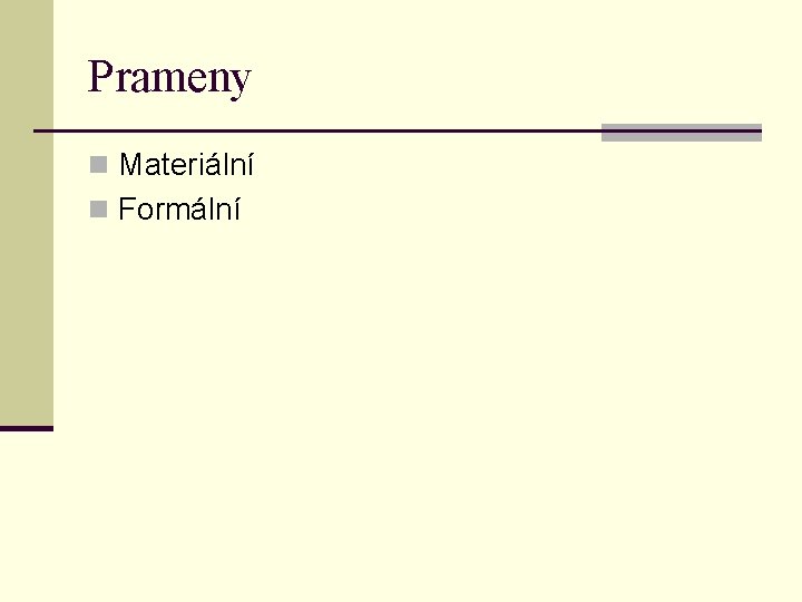 Prameny n Materiální n Formální Prameny n Materiální n Formální