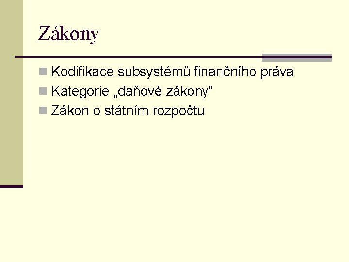 Zákony n Kodifikace subsystémů finančního práva n Kategorie „daňové zákony“ n Zákon o státním Zákony n Kodifikace subsystémů finančního práva n Kategorie „daňové zákony“ n Zákon o státním