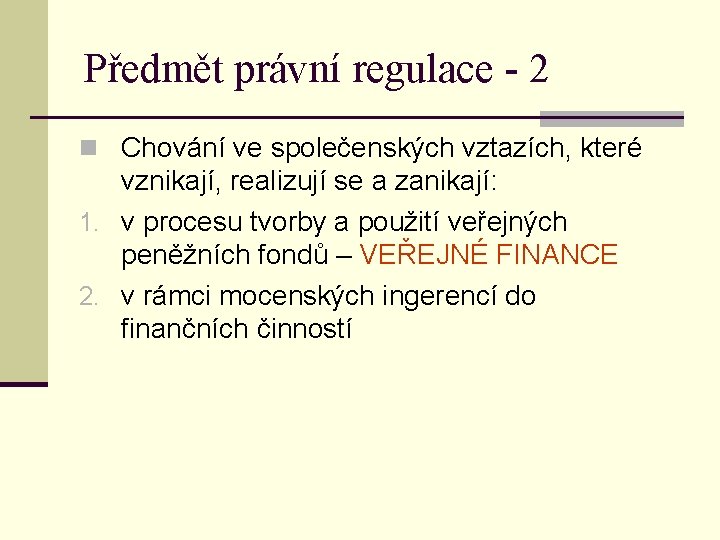 Předmět právní regulace - 2 n Chování ve společenských vztazích, které vznikají, realizují se