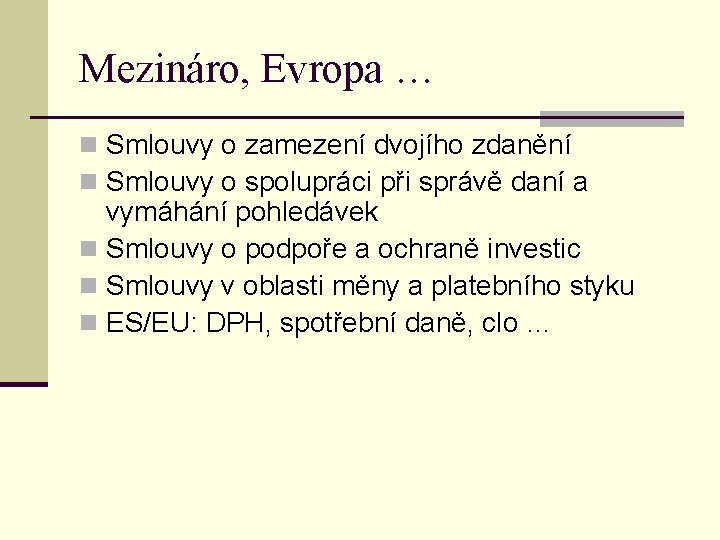 Mezináro, Evropa … n Smlouvy o zamezení dvojího zdanění n Smlouvy o spolupráci při