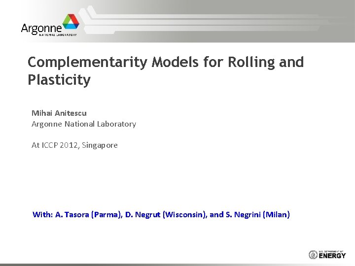 Complementarity Models for Rolling and Plasticity Mihai Anitescu Argonne National Laboratory At ICCP 2012,