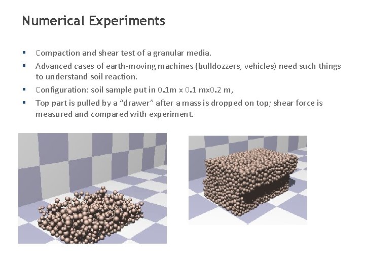 Numerical Experiments § § Compaction and shear test of a granular media. Advanced cases