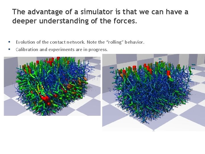 The advantage of a simulator is that we can have a deeper understanding of