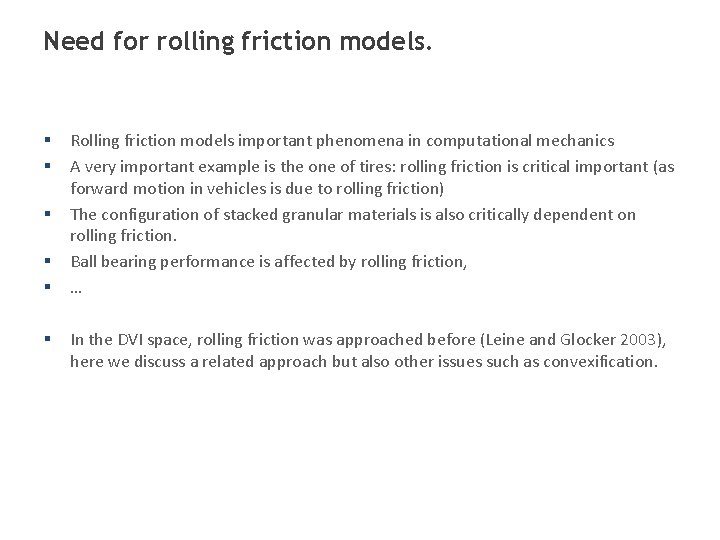 Need for rolling friction models. § § § Rolling friction models important phenomena in