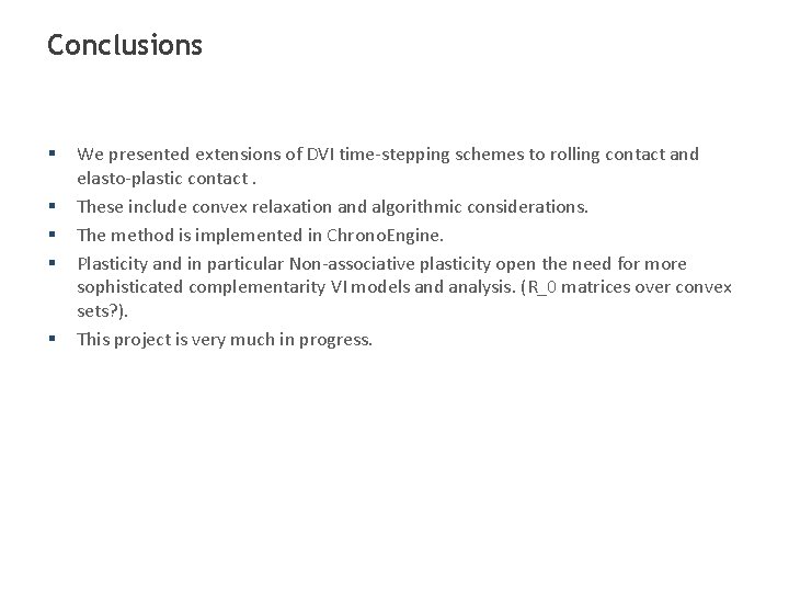 Conclusions § § § We presented extensions of DVI time-stepping schemes to rolling contact