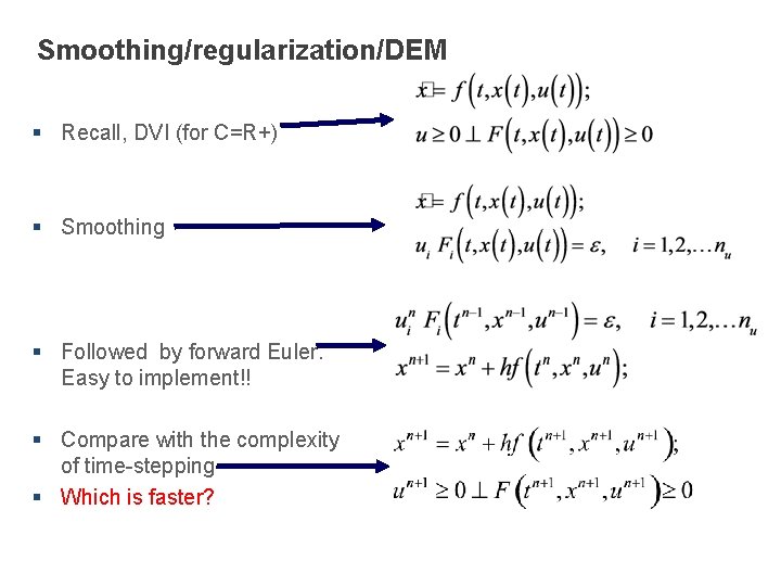 Smoothing/regularization/DEM § Recall, DVI (for C=R+) § Smoothing § Followed by forward Euler. Easy