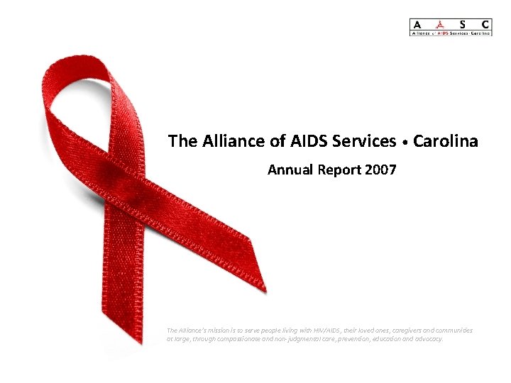 The Alliance of AIDS Services • Carolina Annual Report 2007 The Alliance’s mission is