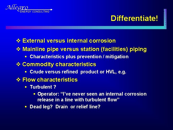 Allegro ENERGY CONSULTING Differentiate! v External versus internal corrosion v Mainline pipe versus station