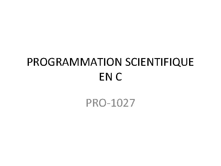 PROGRAMMATION SCIENTIFIQUE EN C PRO-1027 
