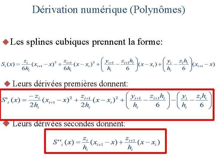 Dérivation numérique (Polynômes) u Les splines cubiques prennent la forme: u Leurs dérivées premières