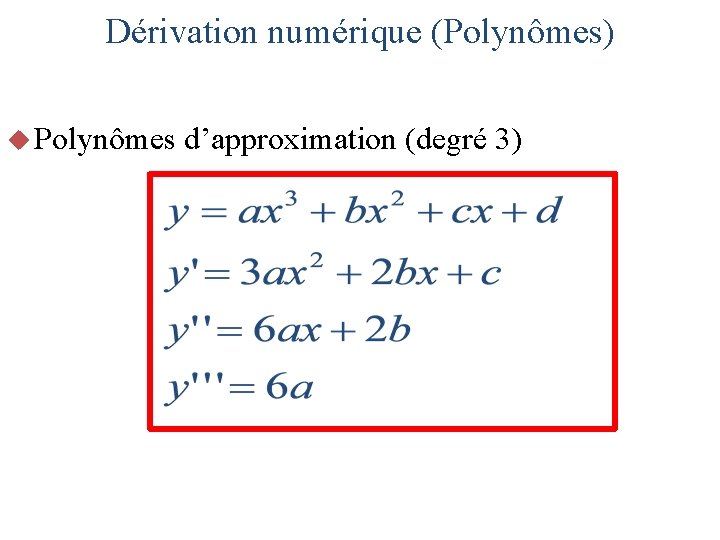Dérivation numérique (Polynômes) u Polynômes d’approximation (degré 3) 